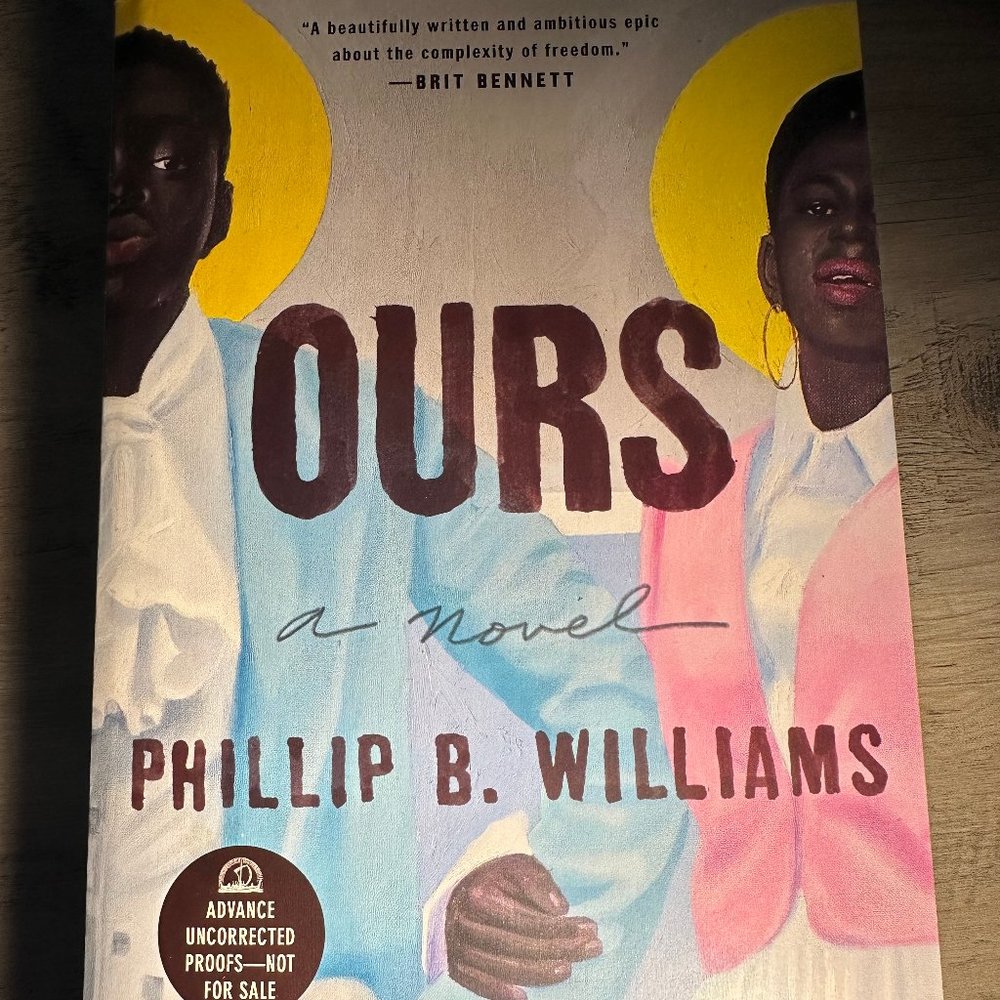 Ours: A novel by Phillip B. Williams ARC (Advance Reader's Copy)